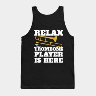 Relax - The Trombone Player Is Here Tank Top